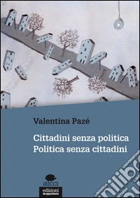 Cittadini senza politica. Politica senza cittadini