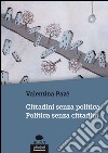 Cittadini senza politica. Politica senza cittadini libro di Pazé Valentina