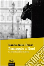 Passaggio a Nord. La colonizzazione mafiosa libro