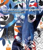 Ho abbracciato un gigante. Ediz. illustrata libro