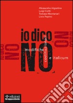 Io dico no. Modifiche costituzionali e Italicum libro