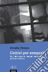 Cattivi per sempre? Voci dalle carceri: viaggio nei circuiti di Alta Sicurezza libro