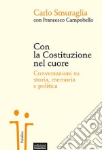 Con la Costituzione nel cuore. Conversazioni su storia, memoria e politica