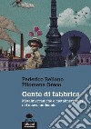 Gente di fabbrica. Metalmeccaniche e metalmeccanici nel nuovo millennio libro