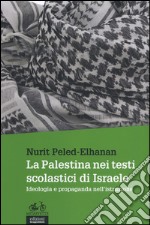 La Palestina nei testi scolastici di Israele. Ideologia e propaganda nell'istruzione