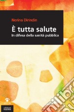 È tutta salute. In difesa della sanità pubblica libro