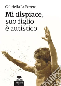 Mi dispiace, suo figlio è autistico