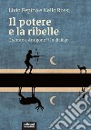 Il potere e la ribelle. Creonte o Antigone? Un dialogo libro