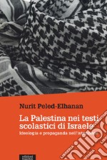 La Palestina nei testi scolastici di Israele. Ideologia e propaganda nell'istruzione