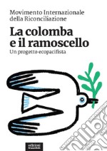 La colomba e il ramoscello. Un progetto ecopacifista libro