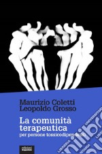 La comunità terapeutica per persone tossicodipendenti. Nuova ediz. libro