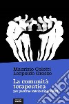 La comunità terapeutica per persone tossicodipendenti. Nuova ediz. libro di Coletti Maurizio Grosso Leopoldo