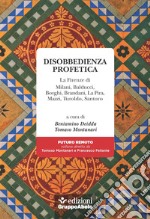 Disobbedienza profetica. La Firenze di Milani, Balducci, Borghi, Brandani, La Pira, Mazzi, Turoldo, Santoro libro