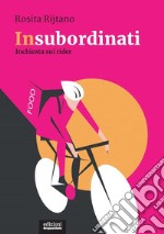 Insubordinati. Inchiesta sui rider libro