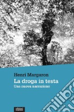 La droga in testa. Una nuova narrazione