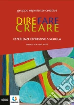 Dire fare creare. Esperienze espressive a scuola. Tracce. Vol. 1: Arte libro