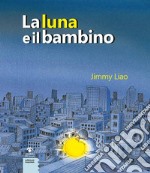 La luna e il bambino. Ediz. a colori libro