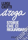 Droga. Storie che ci riguardano libro