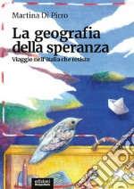 La geografia della speranza. Viaggio nell'Italia che resiste libro