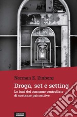 Droga, set e setting. Le basi del consumo controllato di sostanze psicoattive libro