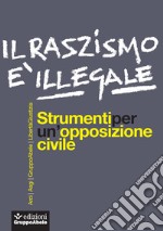 Il razzismo è illegale. Strumenti per un'opposizione civile libro