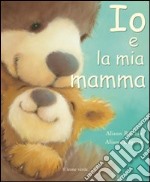 Io e la mia mamma. Ediz. illustrata libro