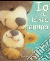 Io e la mia mamma. Ediz. illustrata libro