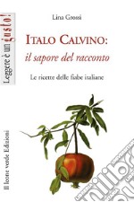 Italo Calvino: il sapore del racconto. Le ricette delle fiabe italiane libro