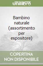 Bambino naturale (assortimento per espositore) libro