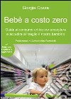 Bebè a costo zero. Guida al consumo critico per accogliere e accudire al meglio il nostro bambino. Ediz. ampliata libro