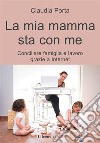 La mia mamma sta con me. Conciliare famiglia e lavoro grazie a internet libro