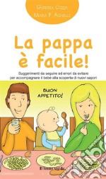 La pappa è facile! Suggerimenti da seguire ed errori da evitare per accompagnare il bebè alla scoperta di nuovi sapori