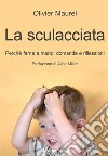 La sculacciata. Perché farne a meno: domande e riflessioni libro