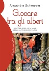 Giocare tra gli alberi. Attività nel bosco con le corde secondo la pedagogia della natura libro