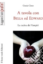 A tavola con Bella ed Edward. La cucina dei vampiri  libro usato