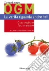 OGM. La verità riguarda anche te! Cosa vogliono farci mangiare libro