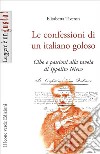 Le confessioni di un italiano goloso. Cibo e passioni alla tavola di Ippolito Nievo libro