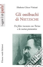 Gli ossibuchi di Nietzsche. Un felice incontro con Torino e la cucina piemontese
