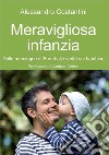 Meravigliosa infanzia. Dalle menzogne di Freud alle verità sul bambino libro