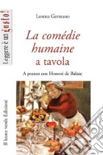 La Comédie humaine a tavola. A pranzo con Honoré de Balzac libro