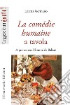 La Comédie humaine a tavola. A pranzo con Honoré de Balzac libro