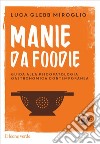 Manie da foodie. Guide alla psicopatologia gastronomica contemporanea libro