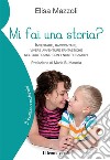 Mi fai una storia? Inventare, raccontare, vivere avventure fantastiche nel quotidiano con i nostri bambini libro