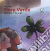 Fiore verde-Green Flower. Ediz. bilingue libro