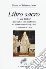 Libro sacro (Hierà bíblos). Libro medico sulle piante sacre e l'influsso naturale degli astri libro