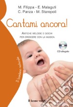 Cantami ancora! Antiche melodie e giochi per crescere con la musica. Con CD-ROM