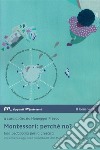 Montessori: perché no? Una pedagogia per la crescita. Che cosa ne è oggi della proposta di Maria Montessori in Italia e nel mondo? libro di Honegger Fresco G. (cur.)