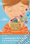 La pedagogia Montessori e le nuove tecnologie. Un'integrazione possibile? libro di Valle Mario