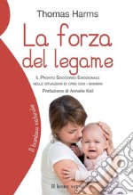 La forza del legame. Il pronto soccorso emozionale nelle situazioni di crisi con i bambini