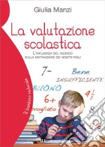 La valutazione scolastica. L'influenza del giudizio sulla motivazione dei nostri figli libro